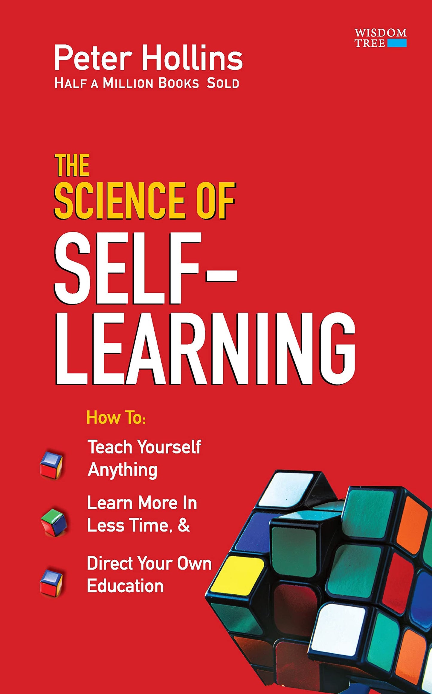 The Science of Self-Learning: Teach Yourself Anything, Learn More in Less Time and Direct Your Own Education