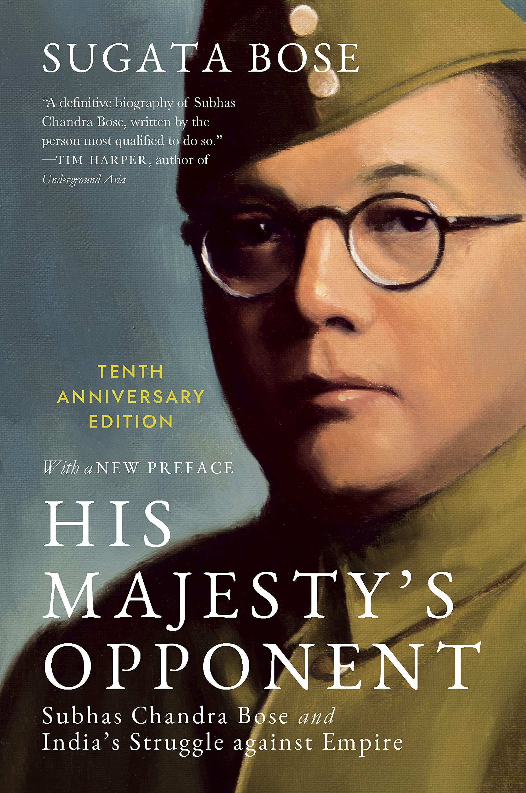 His Majesty’s Opponent : Subhas Chandra Bose and India’s Struggle against Empire by Sugatha Bose