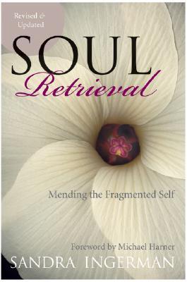 Soul Retrieval: Mending the Fragmented Self by Michael (frw) Harner Sandra Ingerman