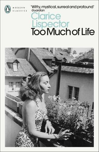 Too Much of Life: Complete Chronicles by Lispector Clarice