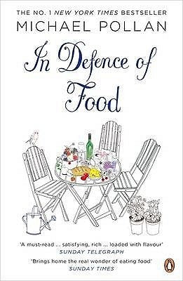 In Defence of Food: The Myth of Nutrition and the Pleasures of Eating