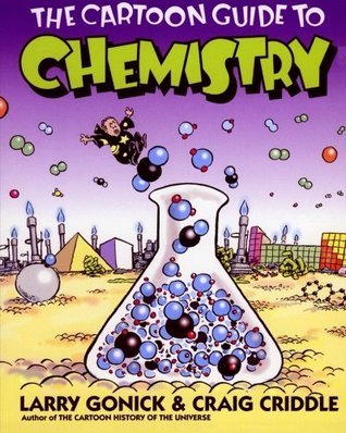 The Cartoon Guide to Chemistry: A Stanford Professor’s Humorous Graphic Guide to College-Level Science by Larry/ Criddle, Craig Gonick
