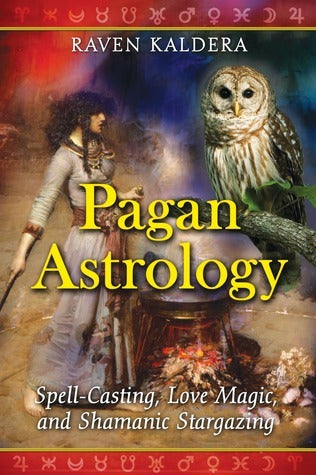 Pagan Astrology: Spell-Casting, Love Magic, and Shamanic Stargazing by Family & Health