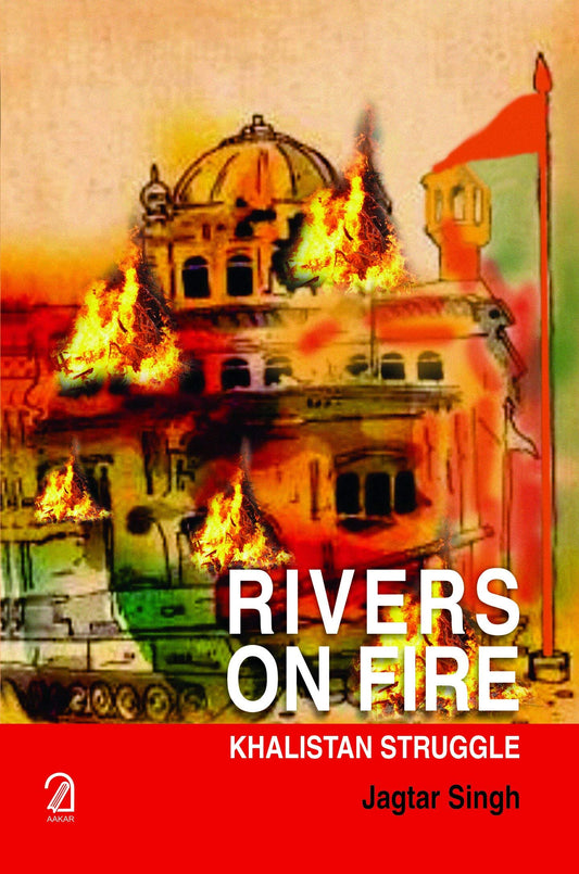 AAKAR BOOKS RIVERS ON FIRE: Khalistan Struggle