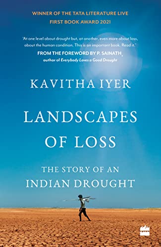 Landscapes of Loss : The Story of an Indian Drought by Kavitha Iyer