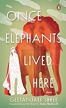 Once Elephants Lived Here by Geetanjali Shree; Daisy Rockwell (tr.)