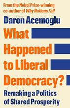 What Happened to Liberal Democracy?: Remaking a Politics of Shared Prosperity by Daron Acemoglu