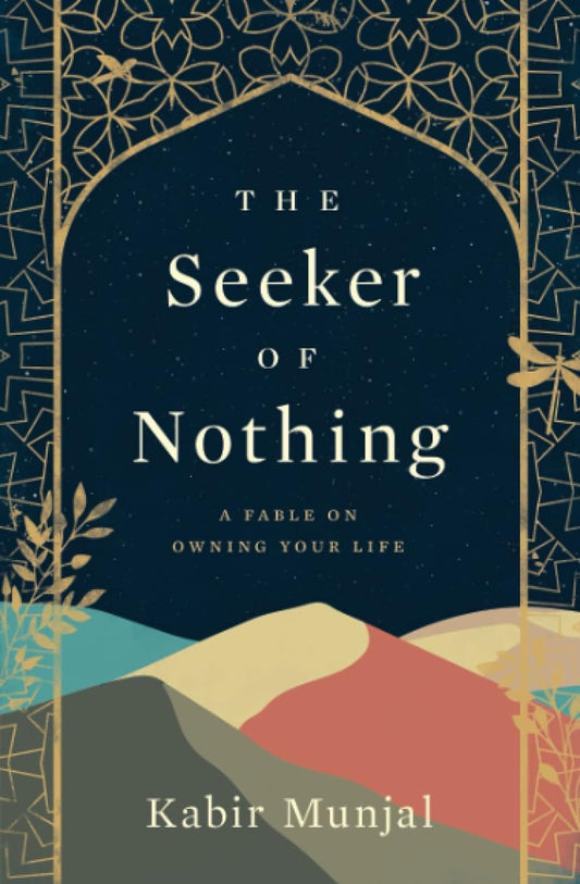 The Seeker of Nothing: A fable on owning your life by Kabir Munjal