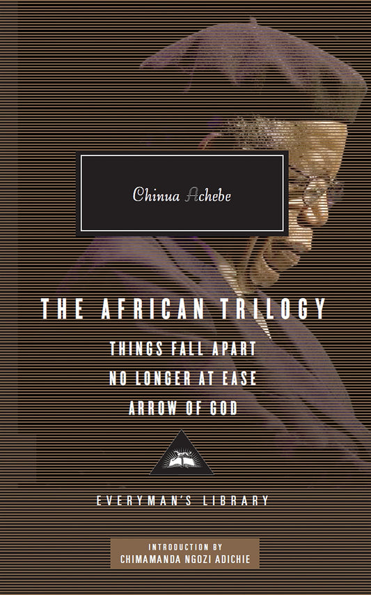 The African Trilogy: Things Fall Apart, No Longer at Ease, Arrow of God