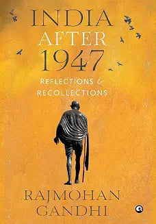 India after 1947: Reflections & Recollections by Rajmohan Gandhi