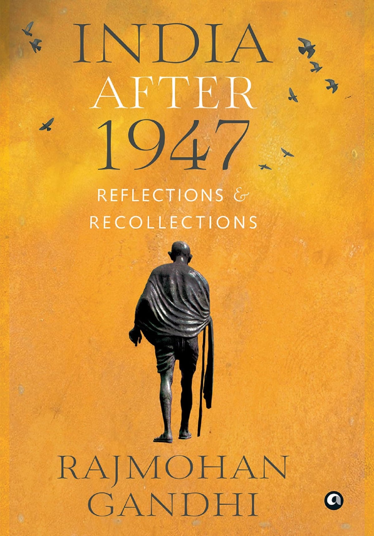 India after 1947: Reflections & Recollections by Rajmohan Gandhi