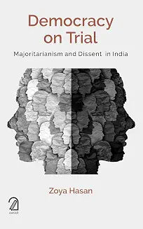 Democracy on Trial: Majoritarianism and Dissent in India by Zoya Hasan