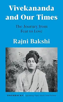 Vivekananda and Our Times: The Journey from Fear to Love by Rajni Bakshi