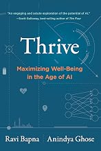 Thrive: Maximizing Well-Being in the Age of Ai by Ravi Bapna ; Anindya Ghose