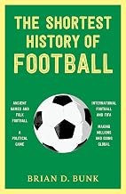 The Shortest History of Football by Brian D. Bunk