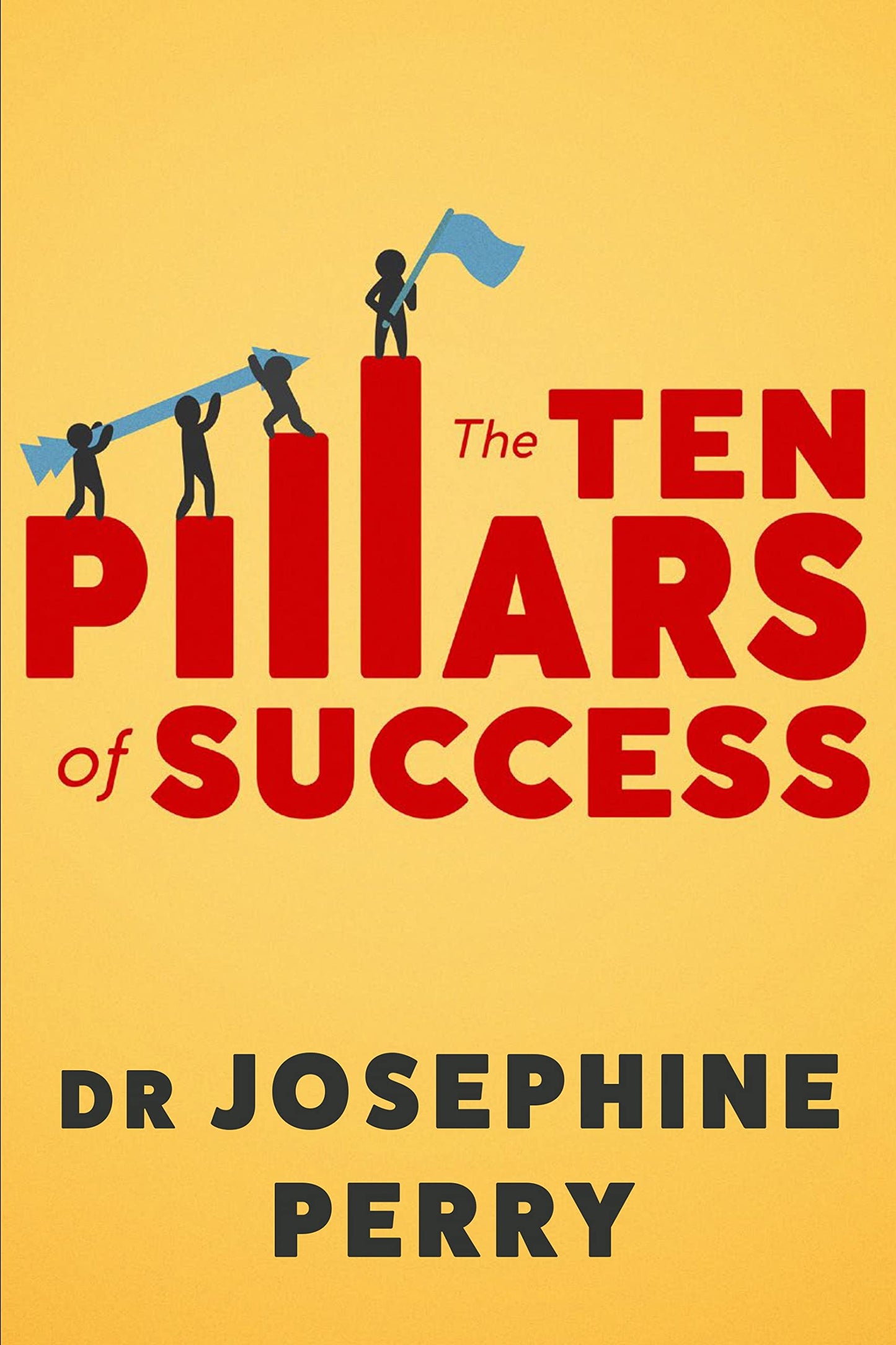 The Ten Pillars of Success: Secret Strategies of High Achievers by Dr Josephine Perry