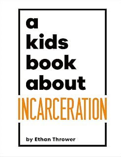 A Kids Book About Incarceration by Ethan Thrower