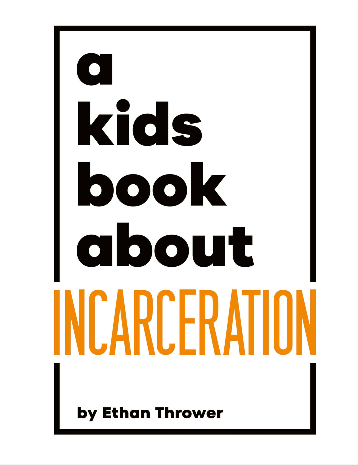 A Kids Book About Incarceration by Ethan Thrower
