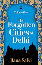 Forgotten Cities: Volume 1 by Rana Safvi
