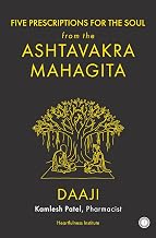 Five Prescriptions for the Soul from the Ashtavakra Mahagita by Kamlesh Patel, Pharmacist Daaji