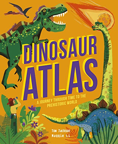 Dinosaur Atlas: A Journey Through Time to the Prehistoric World