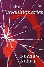 The Revolutionaries a Novel by Neena Nehru