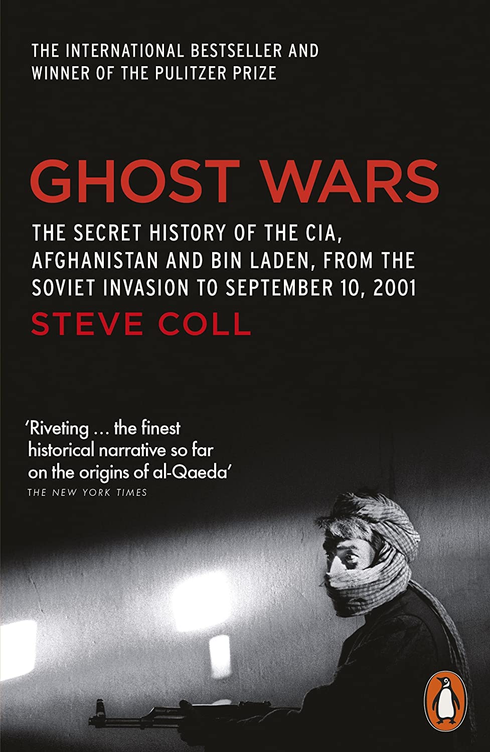 Ghost Wars: The Secret History of the CIA, Afghanistan, and Bin Laden, from the Soviet Invasion to September 10, 2001 by Steve Coll