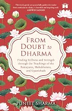 From Doubt to Dharma: Finding Stillness and Strength Through the Teachings of the Ramayana, Mahabhar by Puneet Sharma