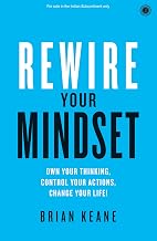 Rewire Your Mindset: Own Your Thinking, Control Your Actions, Change Your Life! by Brian Keane