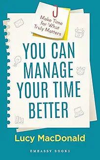 You Can Manage Your Time Better by Lucy Macdonald