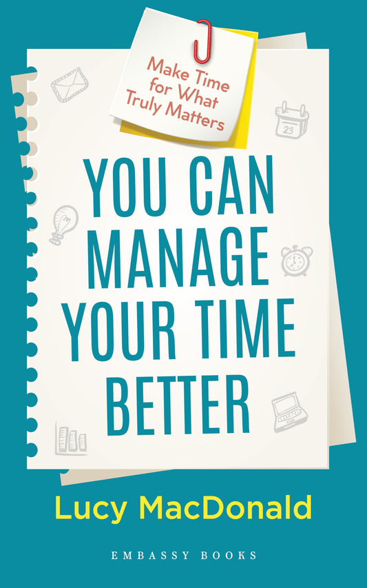 You Can Manage Your Time Better by Lucy Macdonald