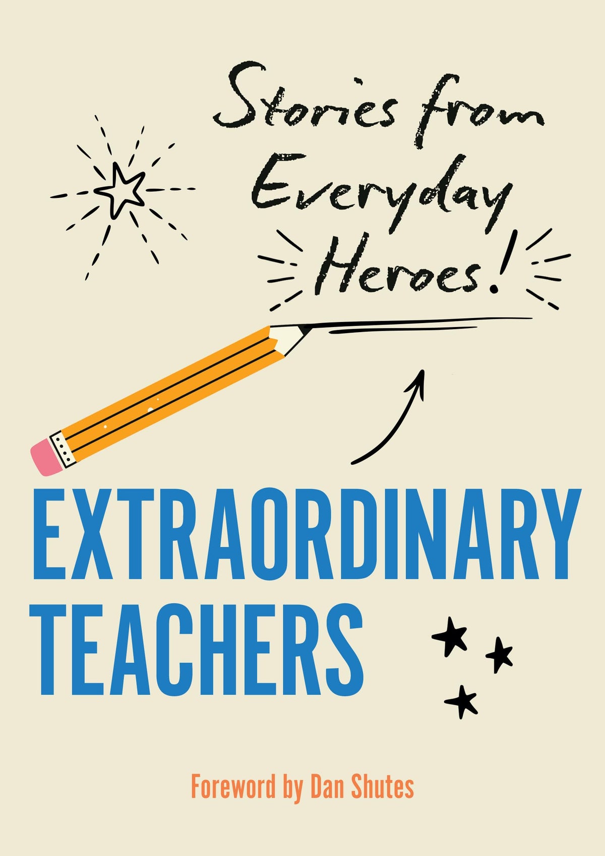 Extraordinary Teachers: Stories from Everyday Heroes by Dan Shutes