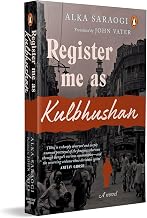 Register Me As Kulbhushan by Alka Saraogi; John Vater (tr.)