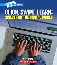 A TRUE BOOK: OUR DIGITAL WORLD: CLICK, SWIPE, LEARN: SKILLS FOR THE DIGITAL WORLD