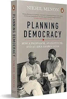 Planning democracy: how a professor, an institute, and an idea shaped India by Nikhil Menon