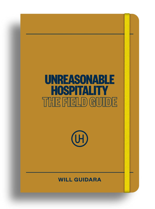 Unreasonable Hospitality: The Field Guide by Will Guidara