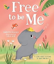 Free to be me! by Illustrated By Nila Aye Smriti Halls