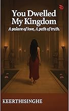 You Dwelled My Kingdom by Keerthisinghe