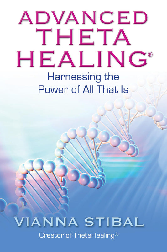 Advanced ThetaHealing by Vianna Stibal
