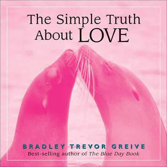 The Simple Truth About Love by Bradley Trevor Greive