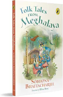 Folk Tales from Meghalaya by Sobhona Bhattacharjee