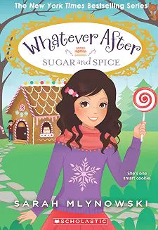 Whatever After #10: Sugar and Spice by Sarah Mlynowski