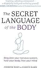 The Secret Language of the Body : Regulate your nervous system, heal your body, free your mind by Karden Rabin Jennifer Mann