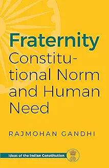 Fraternity - Constitutional Norm and Human Need by Rajmohan Gandhi