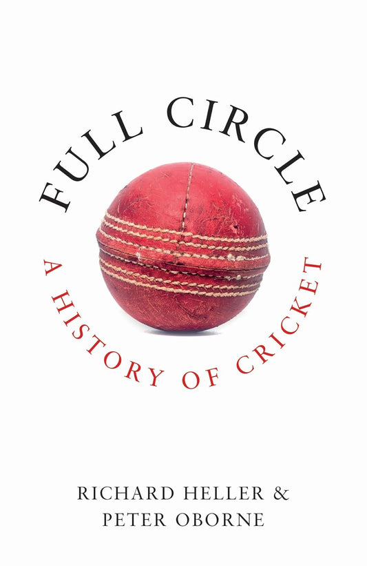 Full Circle: A History of Cricket by Oborne Peter