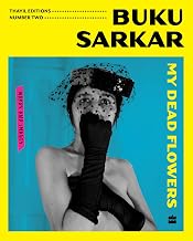 My Dead Flowers by Buku Sarkar And Jeet Thayil