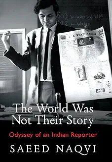 The World Was Not Their Story by Saeed Naqvi