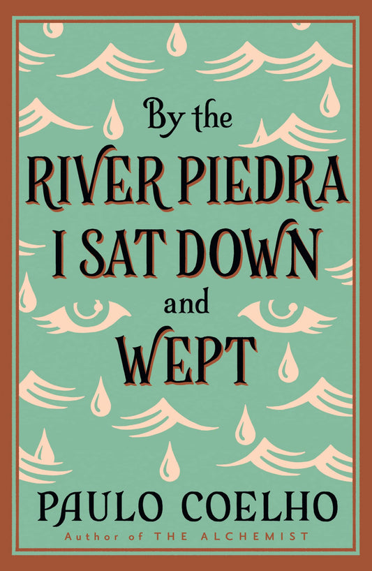 By the River Piedra I Sat Down and Wept by Coelho Paulo