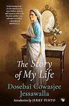 The Story of My Life by Dosebai Cowasjee Jessawalla Introduction By Jerry Pinto