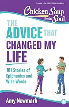 Chicken Soup for the Soul: The Advice That Changed My Life: 101 Stories of Epiphanies and Wise Words by Amy Newmark